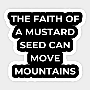 The faith of a mustard seed can move mountains Sticker